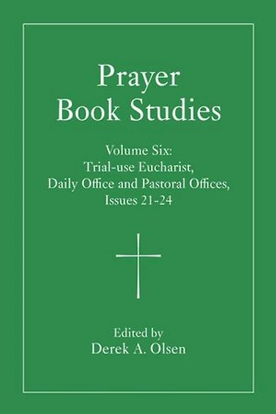Prayer Book Studies Volume Six: Trial-use Eucharist, Daily Office and Pastoral Offices, Issues 21-24