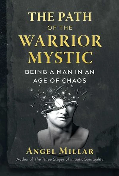 the Path of Warrior-Mystic: Being a Man an Age Chaos