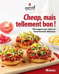 Cheap, mais tellement bon!: 90 soupers pas chers et franchement délicieux