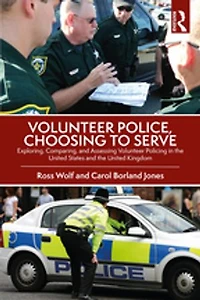 Volunteer Police, Choosing to Serve: Exploring, Comparing, and Assessing Policing the United States Kingdom