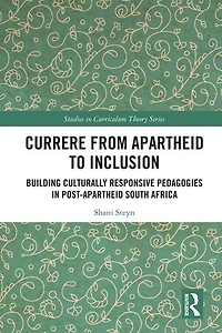 Currere from Apartheid to Inclusion: Building Culturally Responsive Pedagogies Post-Apartheid South Africa