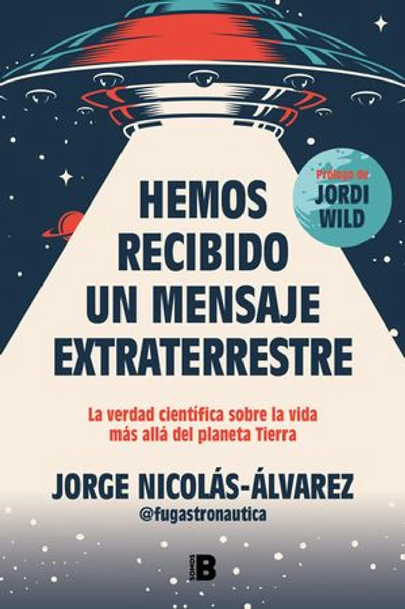 Hemos recibido un mensaje extraterrestre: La verdad científica sobre la vida más allá del planeta Tierra