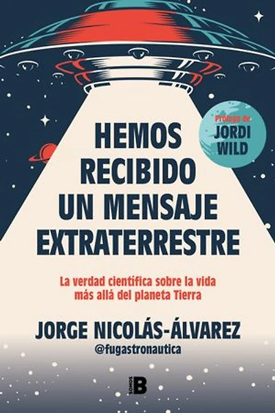 Hemos recibido un mensaje extraterrestre: La verdad científica sobre la vida más allá del planeta Tierra