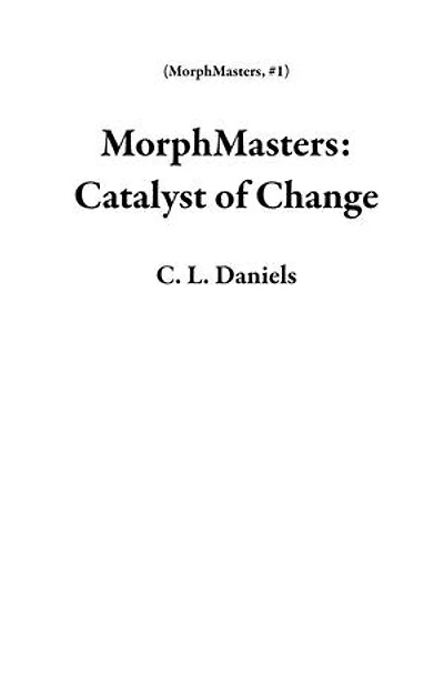 MorphMasters: Catalyst of Change: MorphMasters, #1