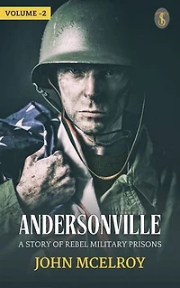 Andersonville: A Story of Rebel Military Prisons — Volume 2
