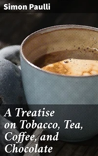 A Treatise on Tobacco, Tea, Coffee, and Chocolate: Exploring the Cultural Significance of Popular Commodities in 17th-Century Europe