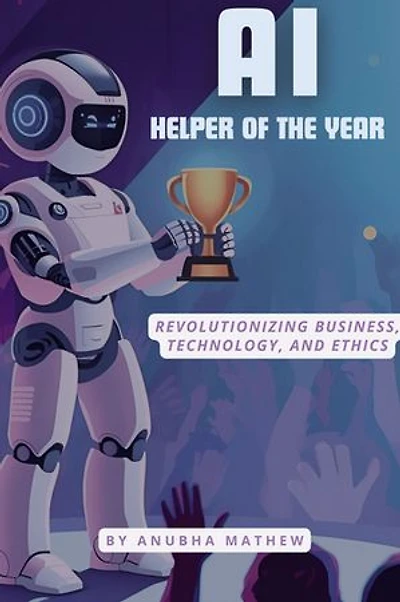 AI-Helper of the Year: Revolutionizing Business, Technology, and Ethics