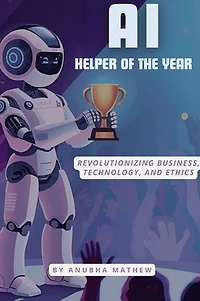 AI-Helper of the Year: Revolutionizing Business, Technology, and Ethics