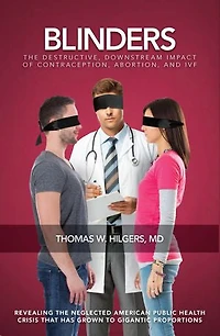 Blinders: The Destructive, Downstream Impact Of Contraception, Abortion, And Ivf