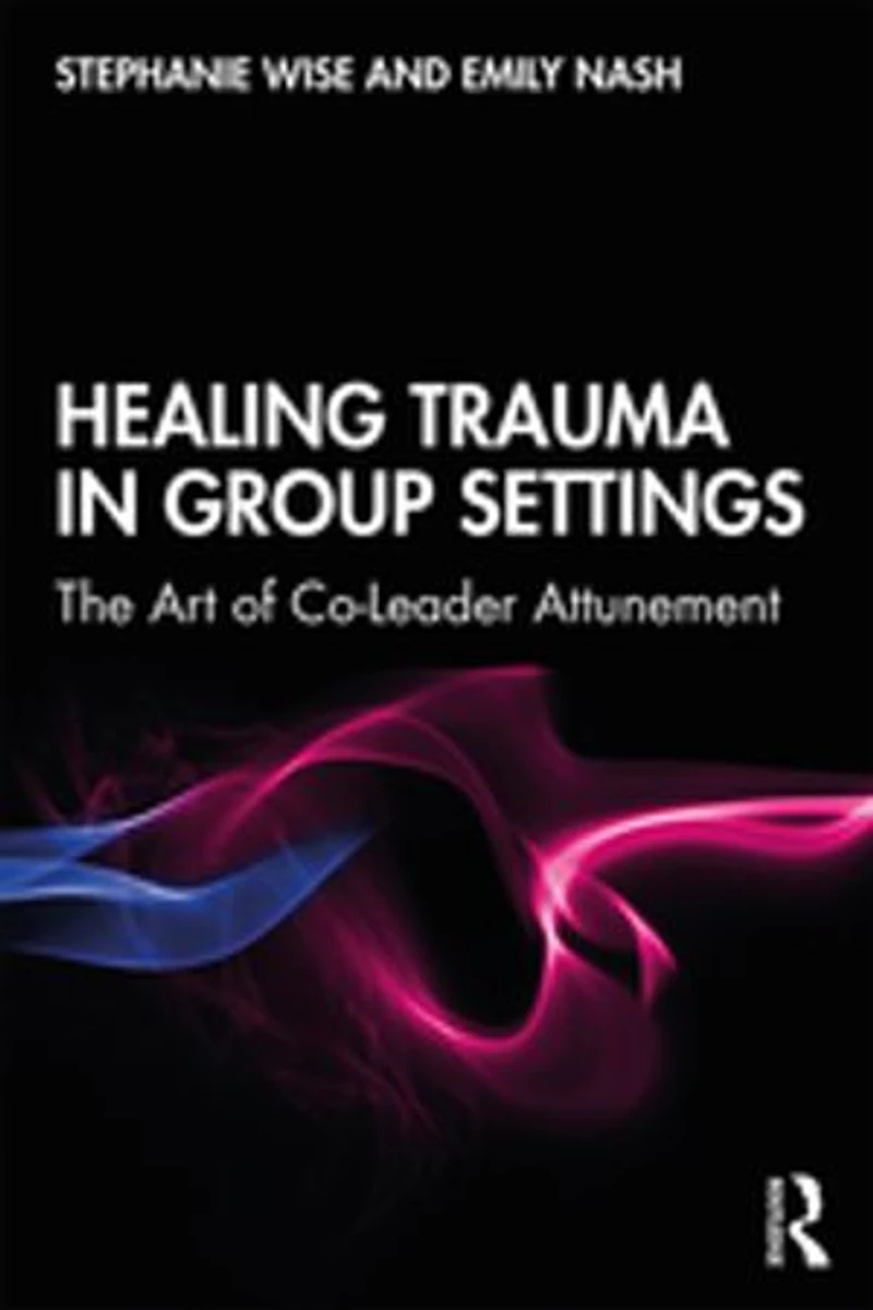 Healing Trauma Group Settings: The Art of Co-Leader Attunement