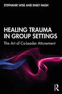 Healing Trauma Group Settings: The Art of Co-Leader Attunement