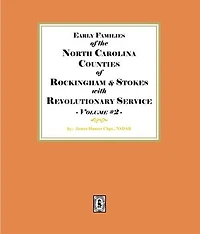 Early Families of North Carolina Counties of Rockingham and Stokes with Revolutionary Service. Volume #2