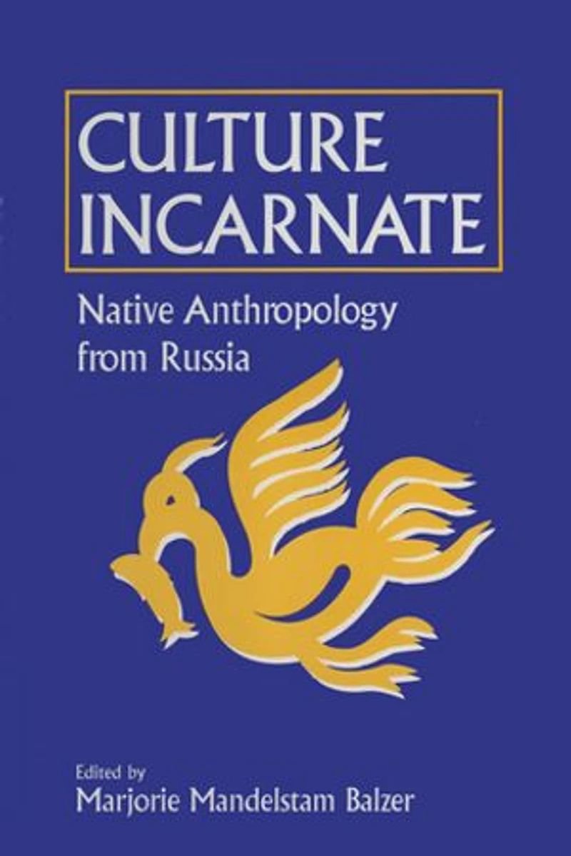 Culture Incarnate: Native Anthropology from Russia: Russia