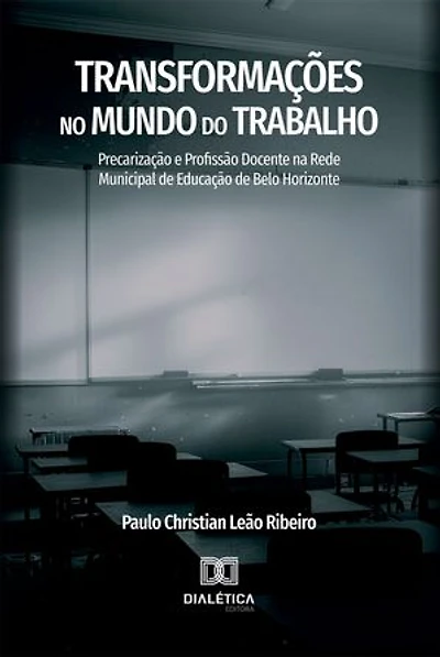 Transformações no Mundo do Trabalho: Precarização e Profissão Docente na Rede Municipal de Educação de Belo Horizonte
