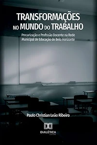 Transformações no Mundo do Trabalho: Precarização e Profissão Docente na Rede Municipal de Educação de Belo Horizonte