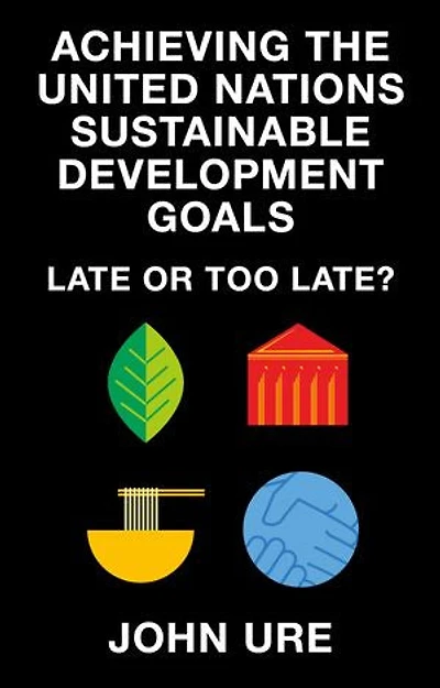 Achieving the United Nations Sustainable Development Goals: Late or Too Late?