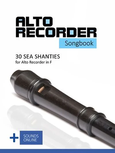 Alto Recorder Songbook - 30 Sea Shanties for the Alto Recorder in F: + Sounds Online