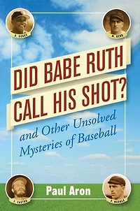 Did Babe Ruth Call His Shot?: And Other Unsolved Mysteries Of Baseball