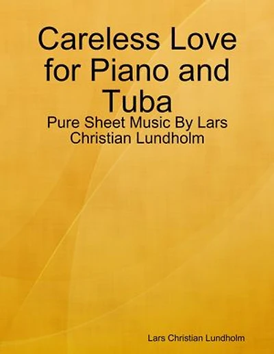 Careless Love for Piano and Tuba - Pure Sheet Music By Lars Christian Lundholm