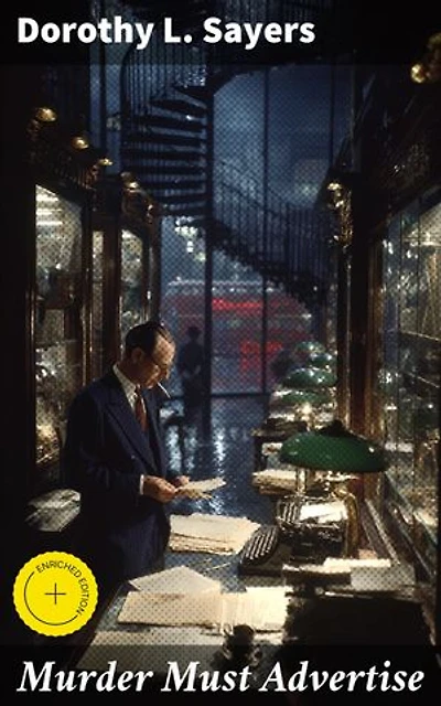 Murder Must Advertise: Enriched edition. A Thrilling Dive into London's Advertising Underworld