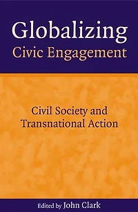 Globalizing Civic Engagement: Civil Society and Transnational Action