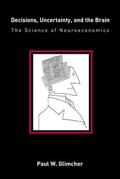 Decisions, Uncertainty, and The Brain: Science of Neuroeconomics