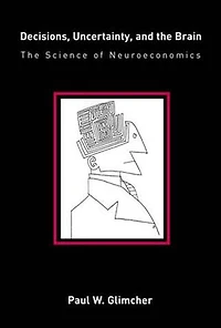 Decisions, Uncertainty, and The Brain: Science of Neuroeconomics