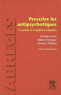 Prescrire les antipsychotiques: Propriétés et modalités d'utilisation