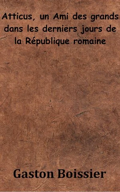 Atticus, un Ami des grands dans les derniers jours de la République romaine