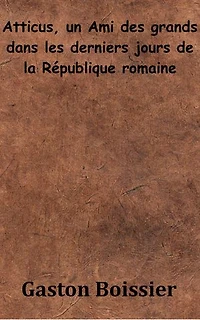 Atticus, un Ami des grands dans les derniers jours de la République romaine