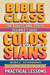 Bible Class for Adults and Youth: Beginner's Guide — Colossians: BIBLE CLASS FROM SCRATCH, #51