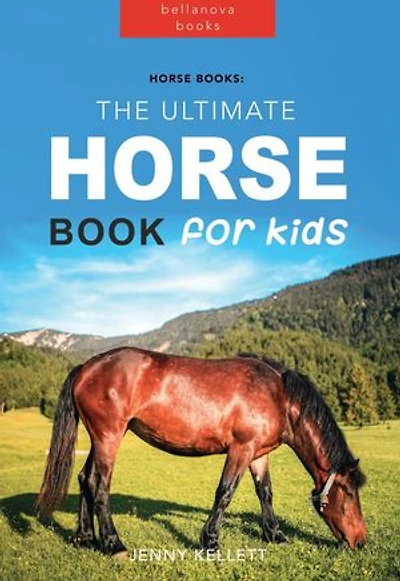 Horse Books: The Ultimate Horse Book for Kids: Animal Books for Kids, #1
