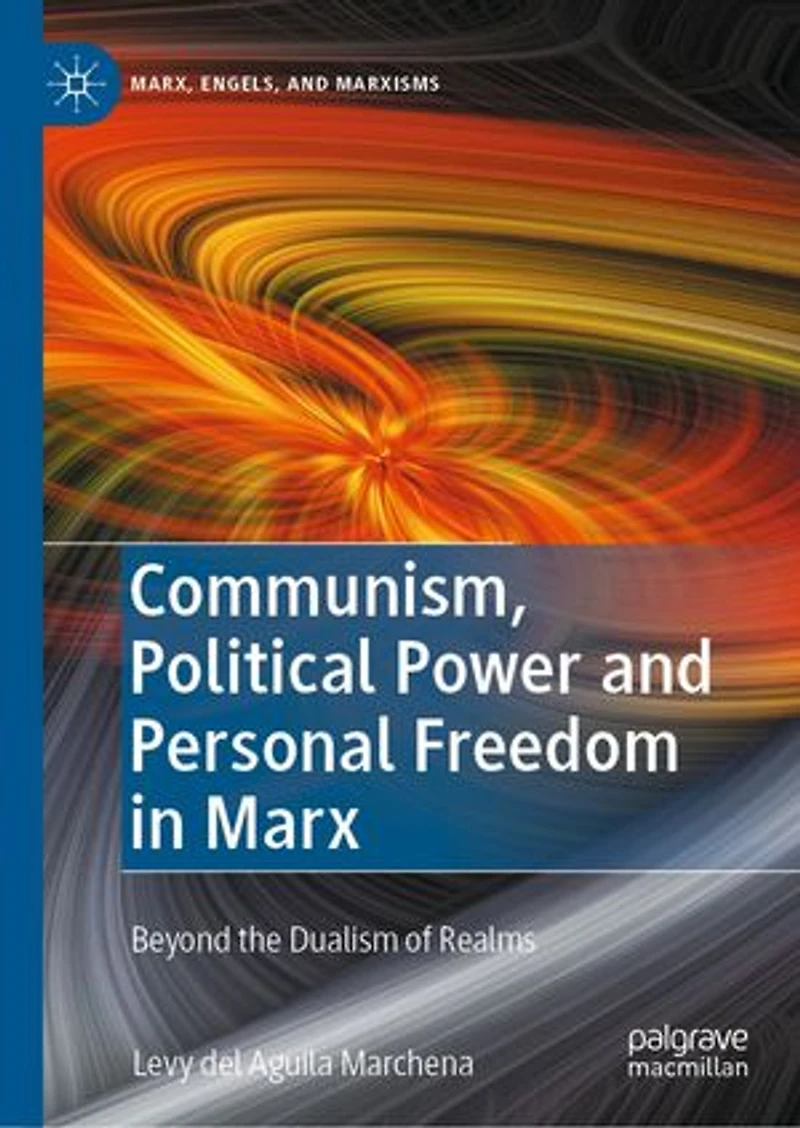 Communism, Political Power and Personal Freedom Marx: Beyond the Dualism of Realms