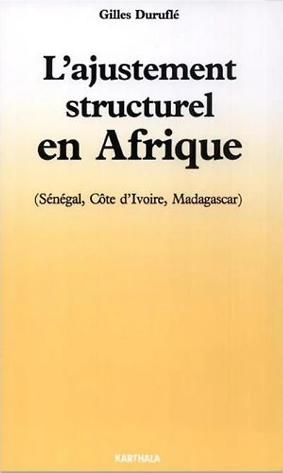 L'ajustement structurel en Afrique: (Sénégal, Côte d'Ivoire, Madagascar)
