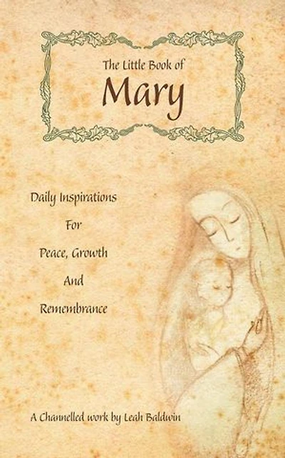 The Little Book of Mary: Daily Inspirations for Peace, Growth and Remembrance