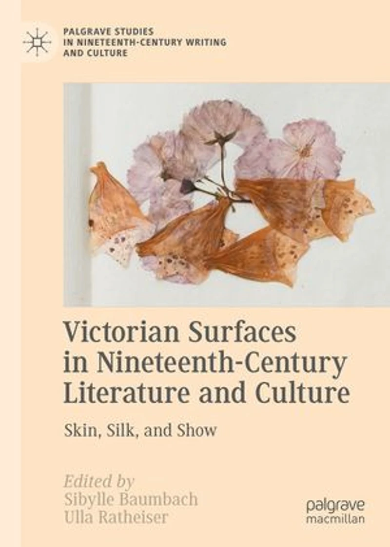 Victorian Surfaces Nineteenth-Century Literature and Culture: Skin, Silk, Show