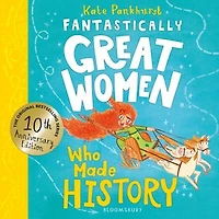 Fantastically Great women who Made History: Discover 14 true stories of fearless left a lasting legacy – 10 year anniversary edition