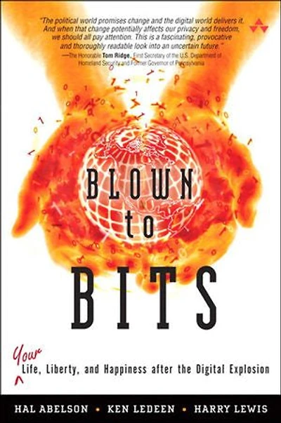 Blown to Bits: Your Life, Liberty, and Happiness After the Digital Explosion