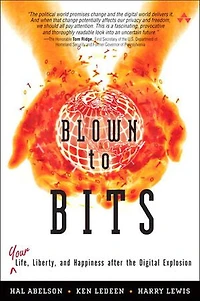 Blown to Bits: Your Life, Liberty, and Happiness After the Digital Explosion