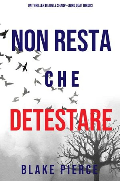 Non resta che detestare (Un thriller di Adele Sharp—Libro Quattordici)