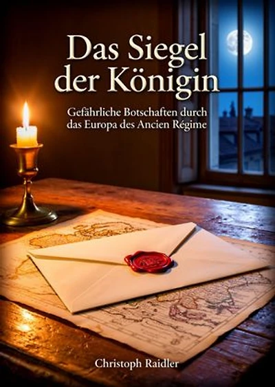 Das Siegel der Königin: Gefährliche Botschaften durch das Europa des Ancien Régime
