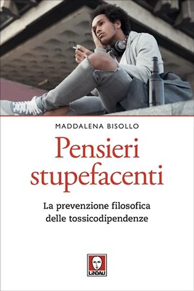 Pensieri stupefacenti: La prevenzione filosofica delle tossicodipendenze