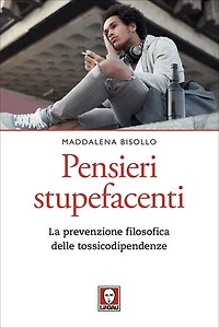 Pensieri stupefacenti: La prevenzione filosofica delle tossicodipendenze
