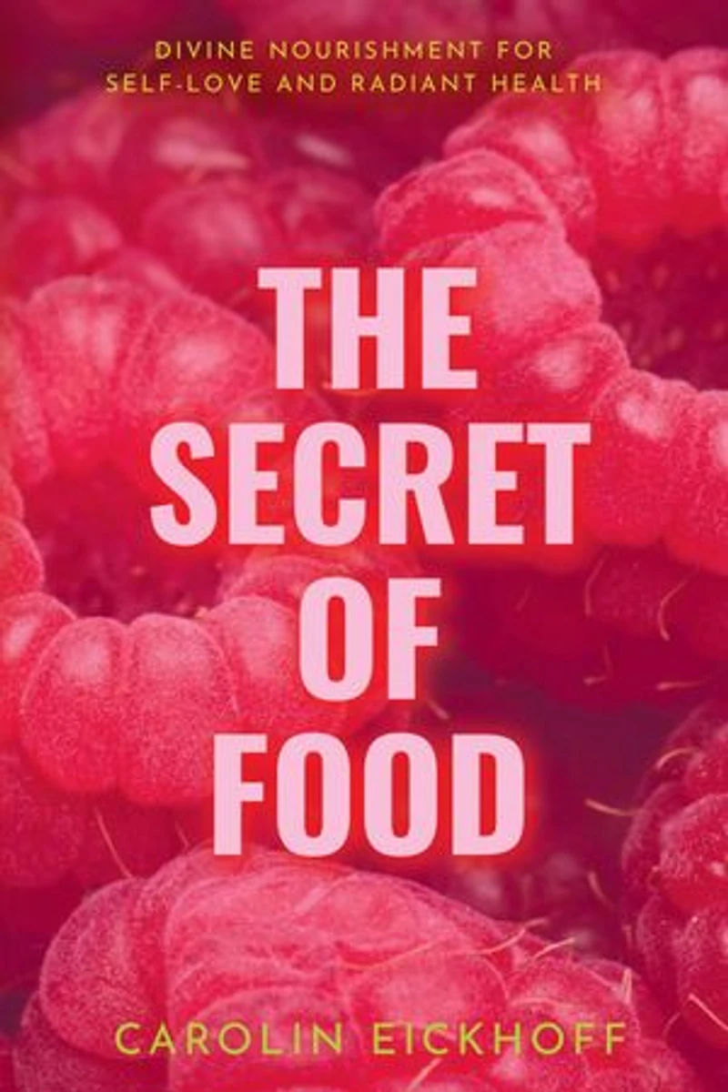 The Secret of Food: Divine Nourishment for Self-Love and Radiant Health