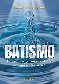 BATISMO: Como alienação ou vínculo nas organizações cristãs?