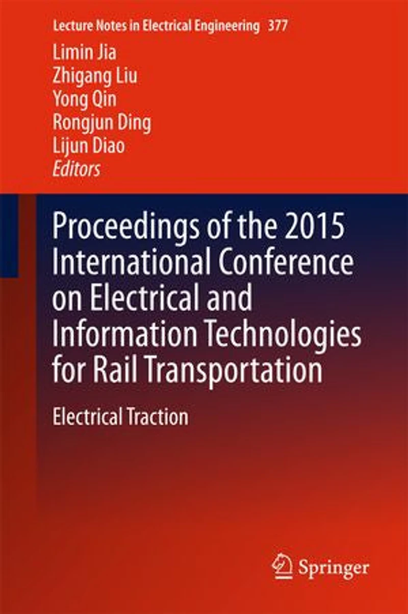 Proceedings Of The 2015 International Conference On Electrical And Information Technologies For Rail Transportation: Traction