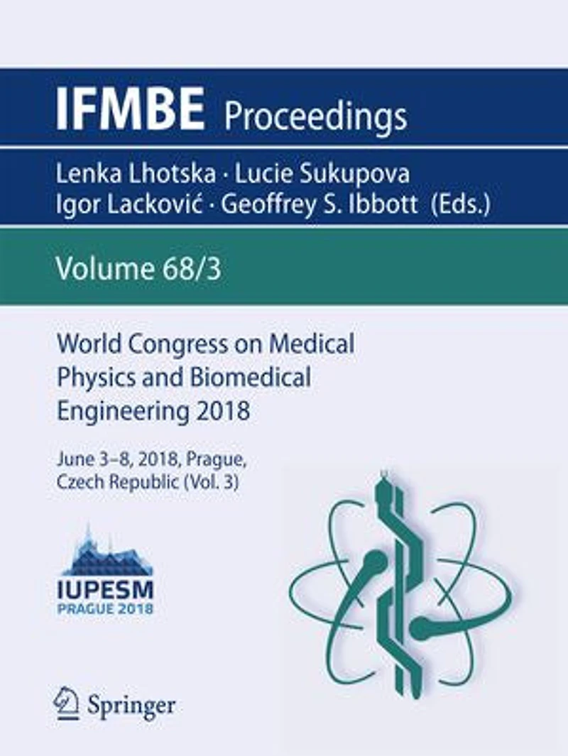 World Congress on Medical Physics and Biomedical Engineering 2018: June 3-8, 2018, Prague, Czech Republic (Vol.3)