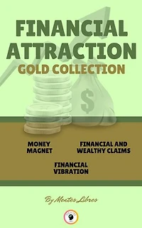 MONEY MAGNET - FINANCIAL AND WHEALTHY CLAIMS - FINANCIAL VIBRATION (3 BOOKS): FINANCIAL ATTRACTION GOLD COLLECTION