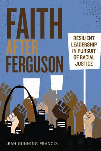 Faith After Ferguson: Resilient Leadership Pursuit of Racial Justice