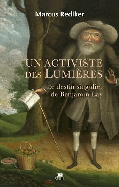 Un activiste des Lumières: le destin singulier de Benjamin Lay